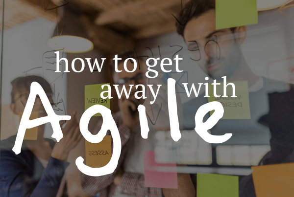 How to get away with Agile